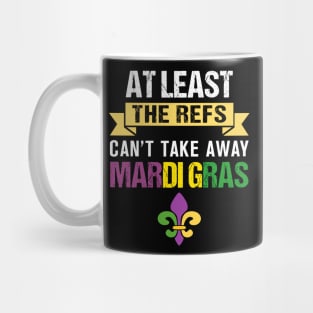 At Least The Refs Can_t Take Away Mardi Gras Mug